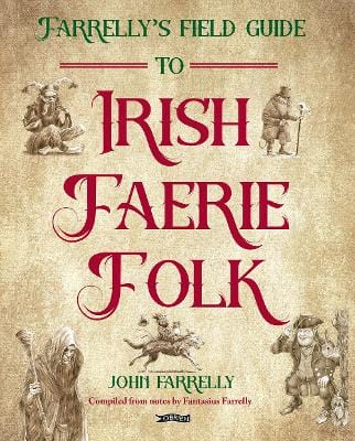 John Farrelly: Farrelly s Field Guide to Irish Faerie Folk [2024] hardback For Discount