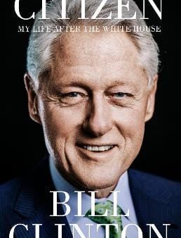 President Bill Clinton: Citizen [2024] hardback Hot on Sale